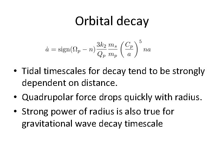 Orbital decay • Tidal timescales for decay tend to be strongly dependent on distance.