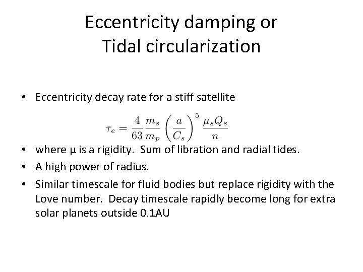 Eccentricity damping or Tidal circularization • Eccentricity decay rate for a stiff satellite •