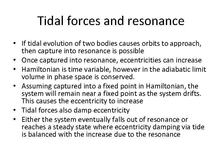Tidal forces and resonance • If tidal evolution of two bodies causes orbits to