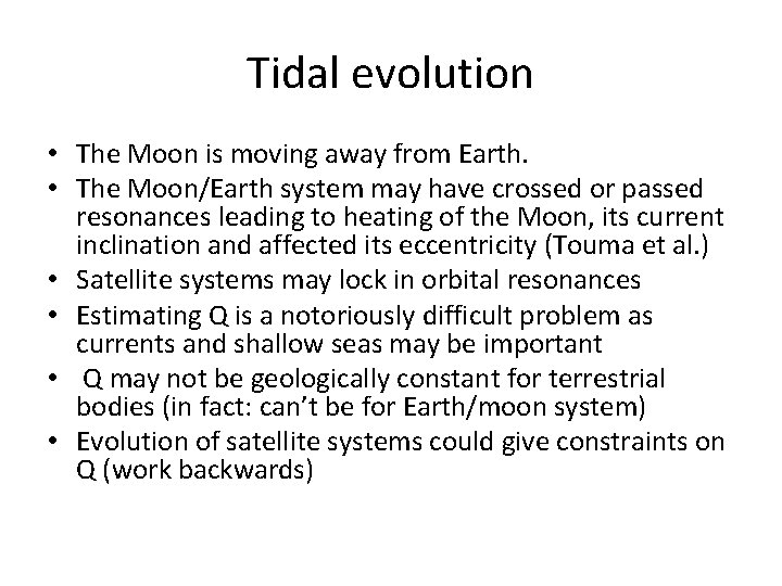 Tidal evolution • The Moon is moving away from Earth. • The Moon/Earth system