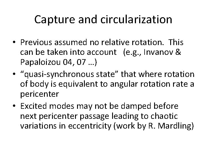 Capture and circularization • Previous assumed no relative rotation. This can be taken into