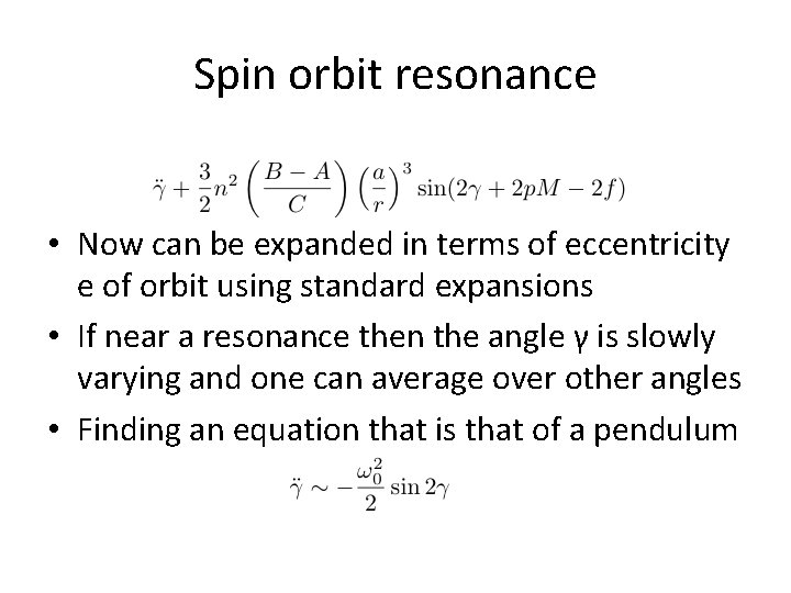 Spin orbit resonance • Now can be expanded in terms of eccentricity e of