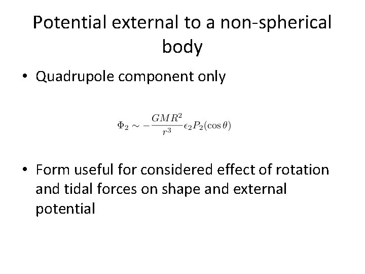 Potential external to a non-spherical body • Quadrupole component only • Form useful for