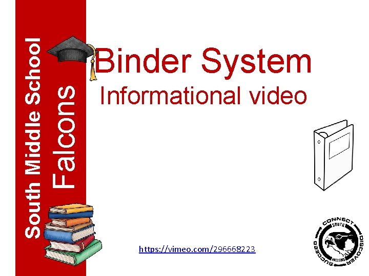 Falcons South Middle School Binder System Informational video https: //vimeo. com/296668223 