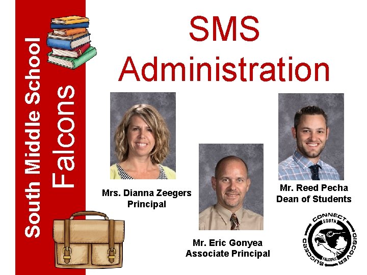 Falcons South Middle School SMS Administration Mrs. Dianna Zeegers Principal Mr. Eric Gonyea Associate