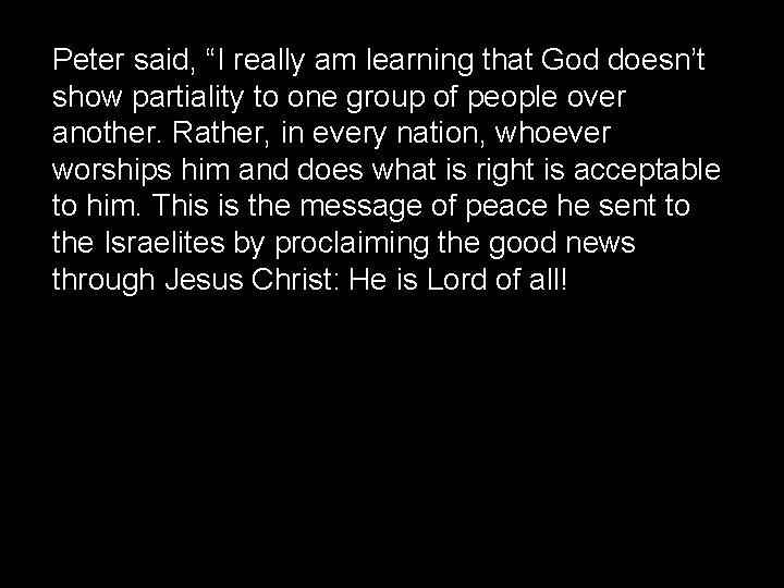 Peter said, “I really am learning that God doesn’t show partiality to one group
