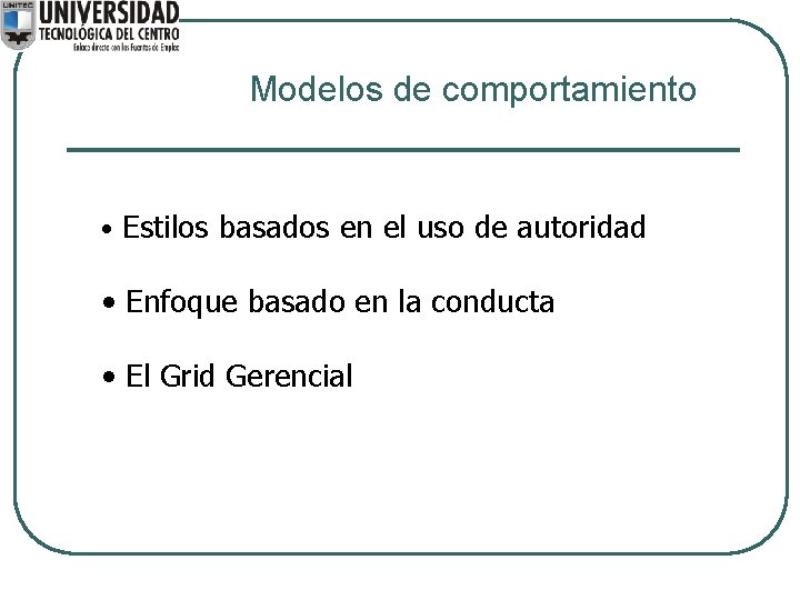 Modelos de comportamiento • Estilos basados en el uso de autoridad • Enfoque basado