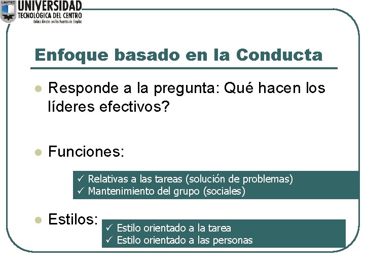 Enfoque basado en la Conducta l Responde a la pregunta: Qué hacen los líderes