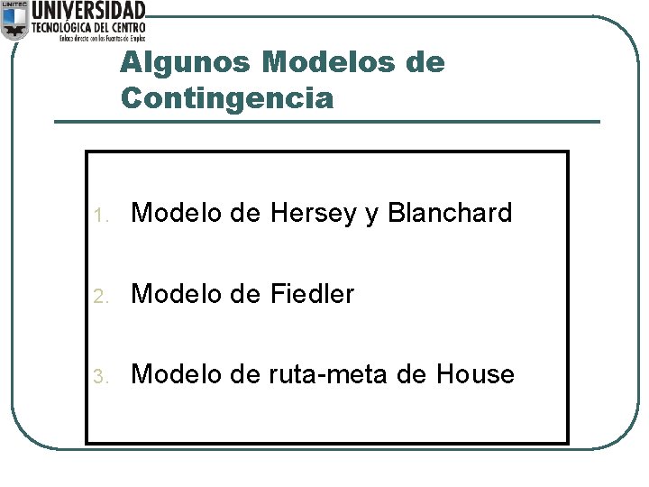 Algunos Modelos de Contingencia 1. Modelo de Hersey y Blanchard 2. Modelo de Fiedler
