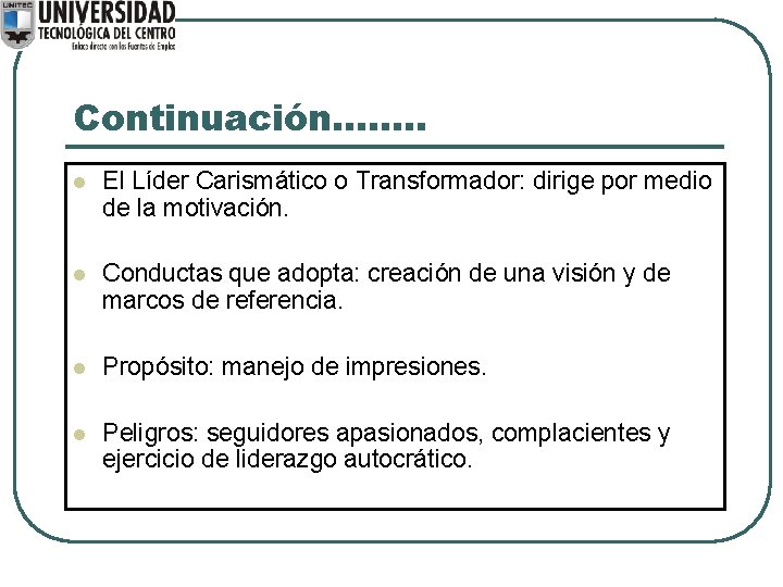 Continuación. . . . l El Líder Carismático o Transformador: dirige por medio de