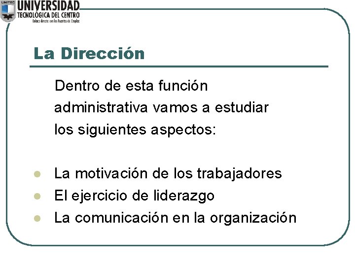 La Dirección Dentro de esta función administrativa vamos a estudiar los siguientes aspectos: l