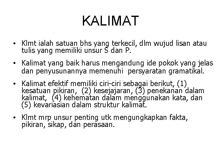 KALIMAT • Klmt ialah satuan bhs yang terkecil, dlm wujud lisan atau tulis yang