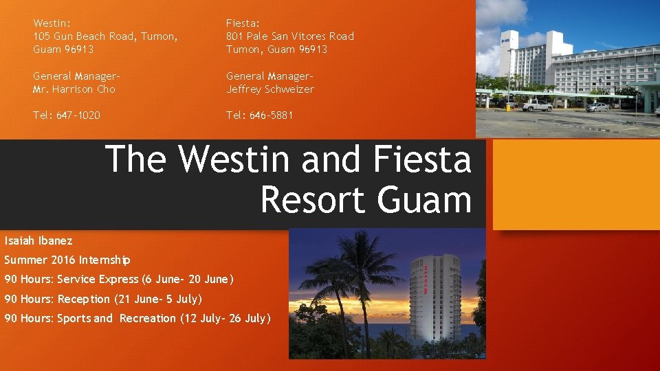 Westin: 105 Gun Beach Road, Tumon, Guam 96913 Fiesta: 801 Pale San Vitores Road