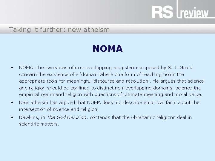 Taking it further: new atheism NOMA • NOMA: the two views of non-overlapping magisteria