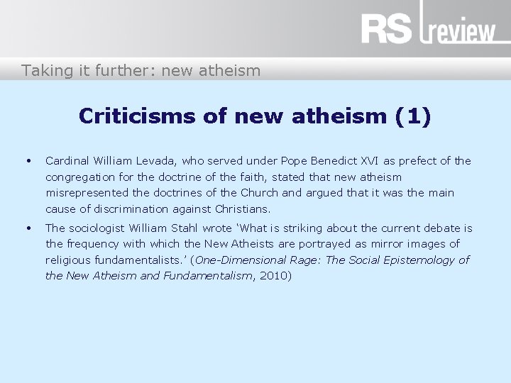 Taking it further: new atheism Criticisms of new atheism (1) • Cardinal William Levada,