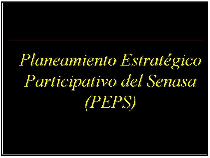 Planeamiento Estratégico Participativo del Senasa (PEPS) 