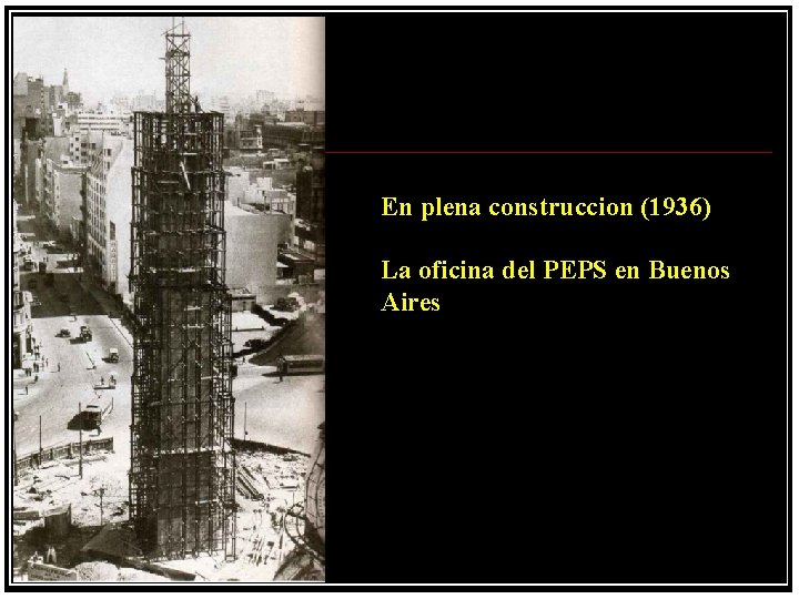 En plena construccion (1936) La oficina del PEPS en Buenos Aires 