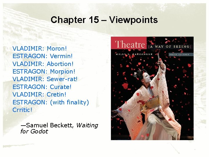 Chapter 15 – Viewpoints VLADIMIR: Moron! ESTRAGON: Vermin! VLADIMIR: Abortion! ESTRAGON: Morpion! VLADIMIR: Sewer-rat!