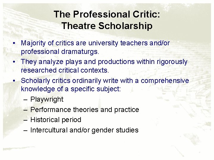 The Professional Critic: Theatre Scholarship • Majority of critics are university teachers and/or professional