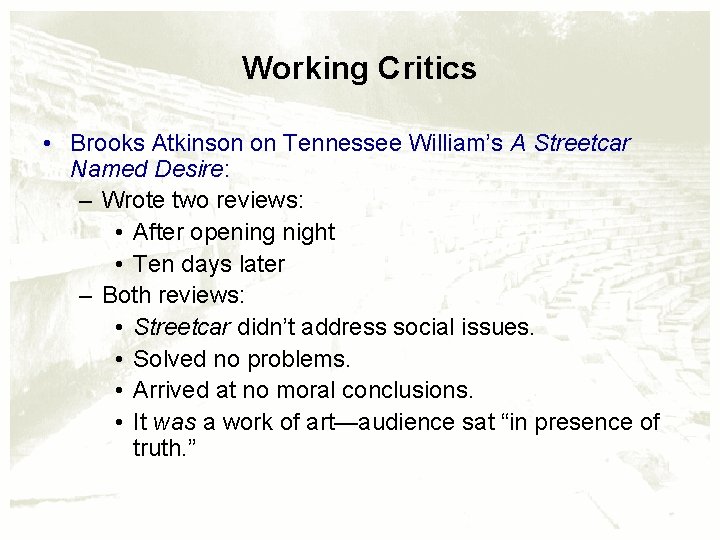 Working Critics • Brooks Atkinson on Tennessee William’s A Streetcar Named Desire: – Wrote