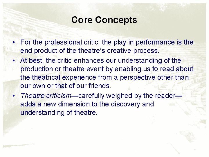 Core Concepts • For the professional critic, the play in performance is the end