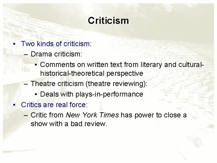 Criticism • Two kinds of criticism: – Drama criticism: • Comments on written text