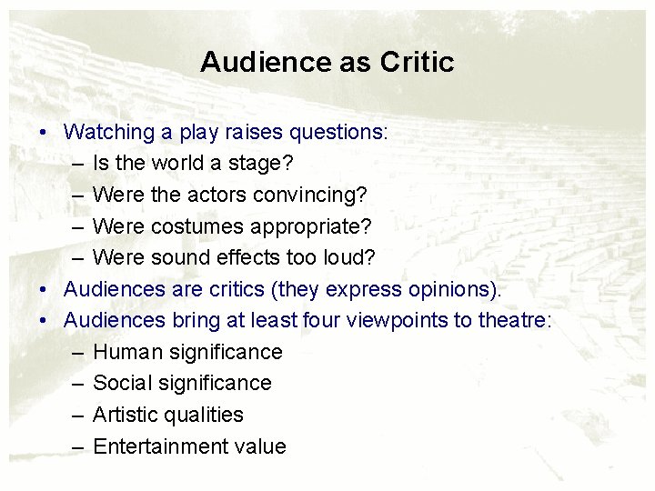 Audience as Critic • Watching a play raises questions: – Is the world a