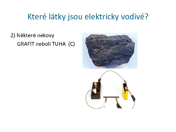Které látky jsou elektricky vodivé? 2) Některé nekovy GRAFIT neboli TUHA (C) 