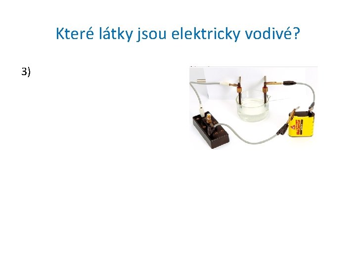 Které látky jsou elektricky vodivé? 3) 