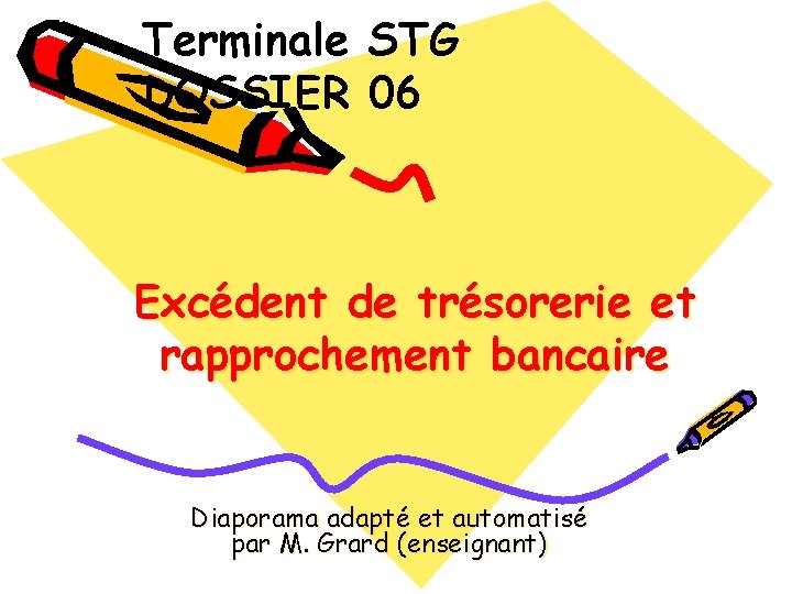 Terminale STG DOSSIER 06 Excédent de trésorerie et rapprochement bancaire Diaporama adapté et automatisé