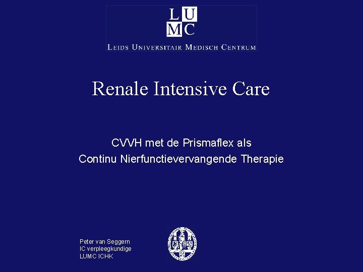 Renale Intensive Care CVVH met de Prismaflex als Continu Nierfunctievervangende Therapie Peter van Seggern