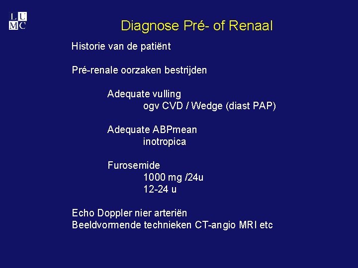 Diagnose Pré- of Renaal Historie van de patiënt Pré-renale oorzaken bestrijden Adequate vulling ogv