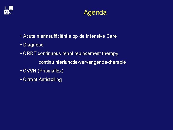 Agenda • Acute nierinsufficiëntie op de Intensive Care • Diagnose • CRRT continuous renal