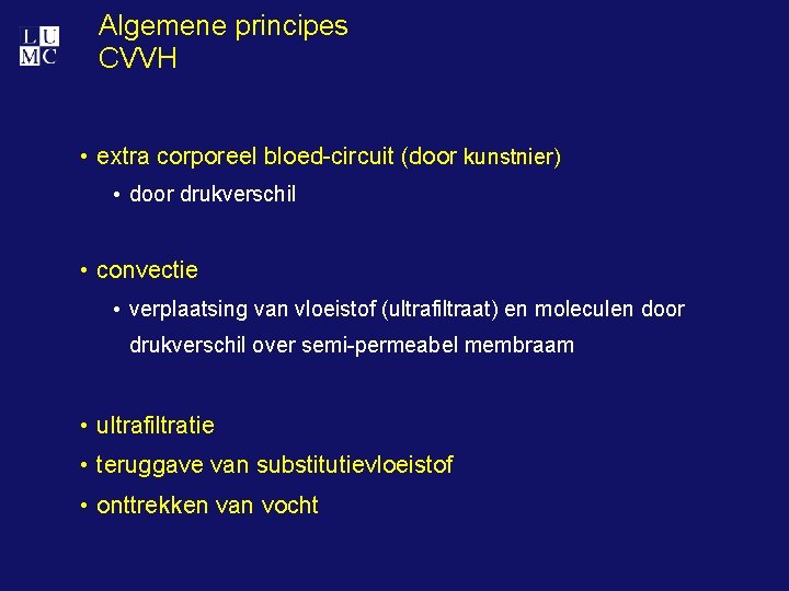 Algemene principes CVVH • extra corporeel bloed-circuit (door kunstnier) • door drukverschil • convectie