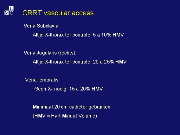 CRRT vascular access Vena Subclavia Altijd X-thorax ter controle, 5 a 10% HMV Vena