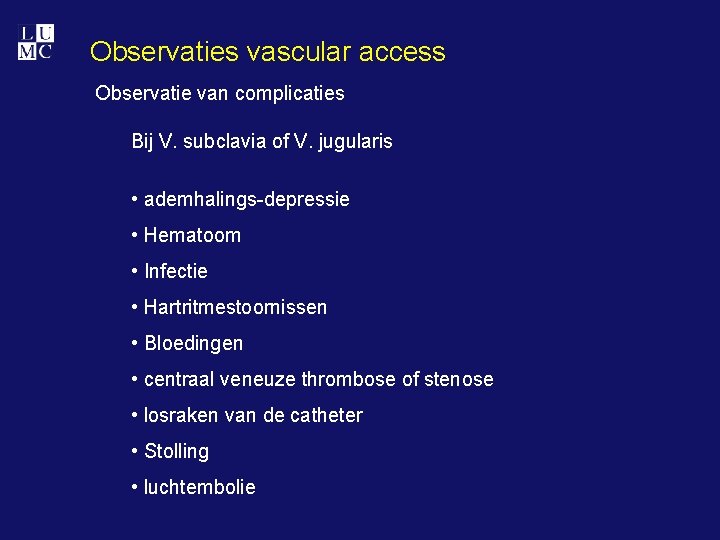 Observaties vascular access Observatie van complicaties Bij V. subclavia of V. jugularis • ademhalings-depressie