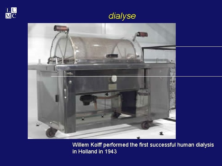 dialyse Willem Kolff performed the first successful human dialysis in Holland in 1943 