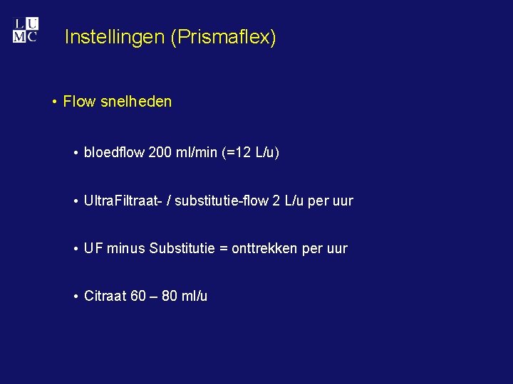 Instellingen (Prismaflex) • Flow snelheden • bloedflow 200 ml/min (=12 L/u) • Ultra. Filtraat-