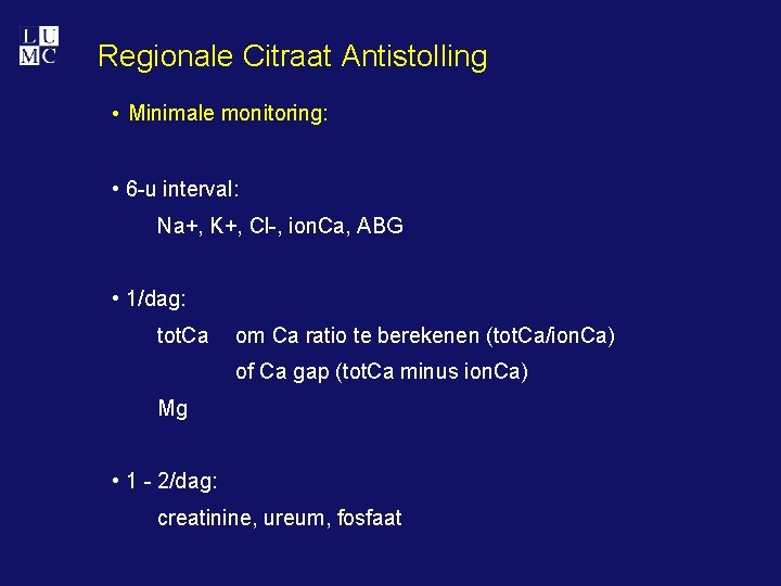 Regionale Citraat Antistolling • Minimale monitoring: • 6 -u interval: Na+, K+, Cl-, ion.
