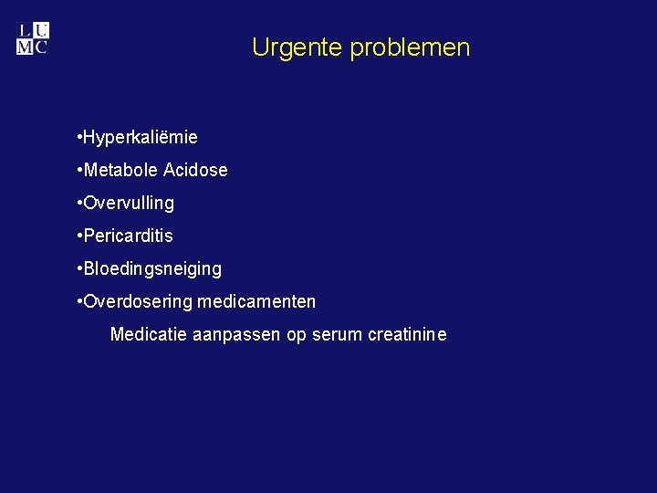 Urgente problemen • Hyperkaliëmie • Metabole Acidose • Overvulling • Pericarditis • Bloedingsneiging •