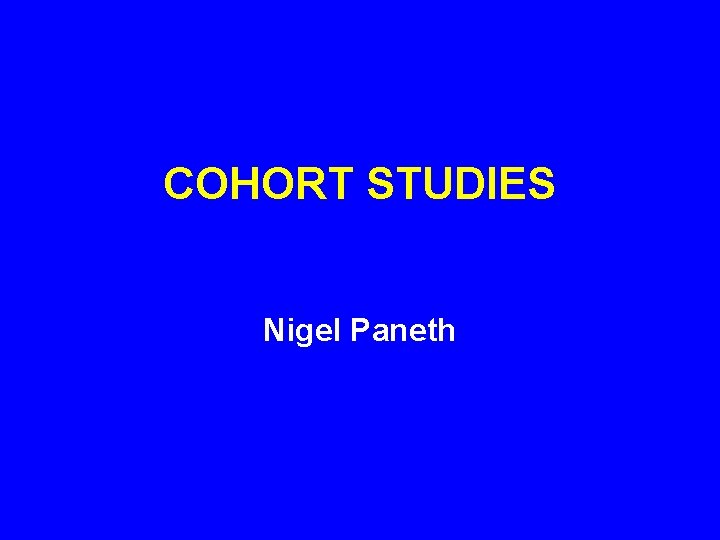 COHORT STUDIES Nigel Paneth COHORT STUDIES Nigel Paneth