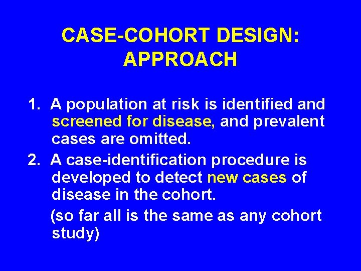 CASE-COHORT DESIGN: APPROACH 1. A population at risk is identified and screened for disease, CASE-COHORT DESIGN: APPROACH 1. A population at risk is identified and screened for disease,