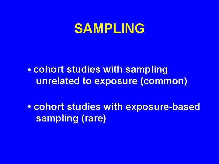 SAMPLING • cohort studies with sampling unrelated to exposure (common) • cohort studies with SAMPLING • cohort studies with sampling unrelated to exposure (common) • cohort studies with