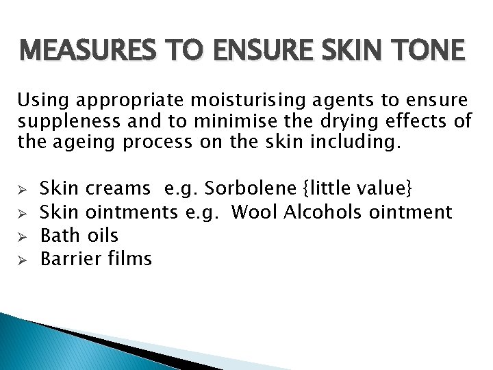 MEASURES TO ENSURE SKIN TONE Using appropriate moisturising agents to ensure suppleness and to MEASURES TO ENSURE SKIN TONE Using appropriate moisturising agents to ensure suppleness and to