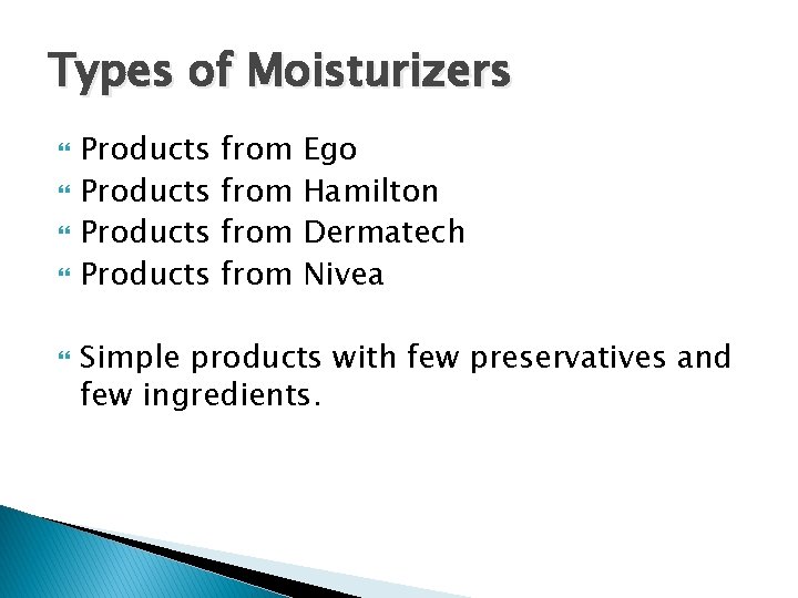 Types of Moisturizers Products from Ego Hamilton Dermatech Nivea Simple products with few preservatives Types of Moisturizers Products from Ego Hamilton Dermatech Nivea Simple products with few preservatives