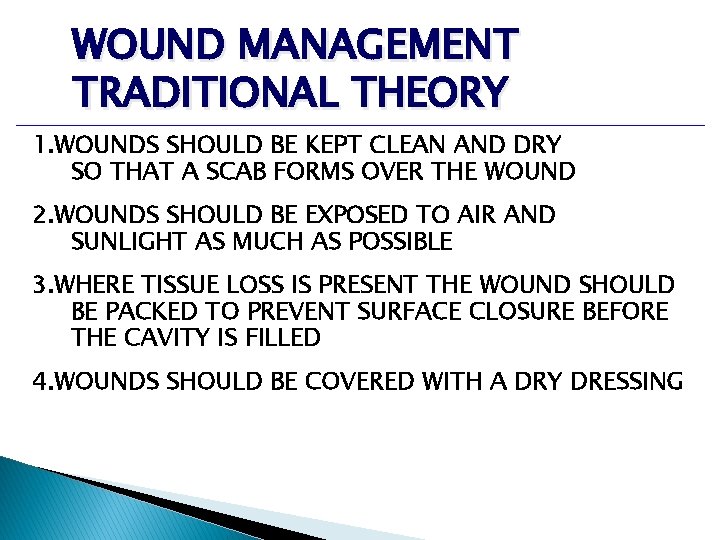 WOUND MANAGEMENT TRADITIONAL THEORY 1. WOUNDS SHOULD BE KEPT CLEAN AND DRY SO THAT WOUND MANAGEMENT TRADITIONAL THEORY 1. WOUNDS SHOULD BE KEPT CLEAN AND DRY SO THAT