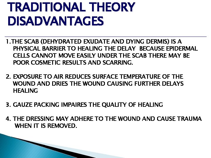 TRADITIONAL THEORY DISADVANTAGES 1. THE SCAB (DEHYDRATED EXUDATE AND DYING DERMIS) IS A PHYSICAL TRADITIONAL THEORY DISADVANTAGES 1. THE SCAB (DEHYDRATED EXUDATE AND DYING DERMIS) IS A PHYSICAL