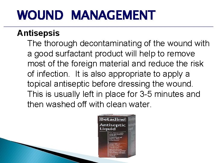 WOUND MANAGEMENT Antisepsis The thorough decontaminating of the wound with a good surfactant product WOUND MANAGEMENT Antisepsis The thorough decontaminating of the wound with a good surfactant product