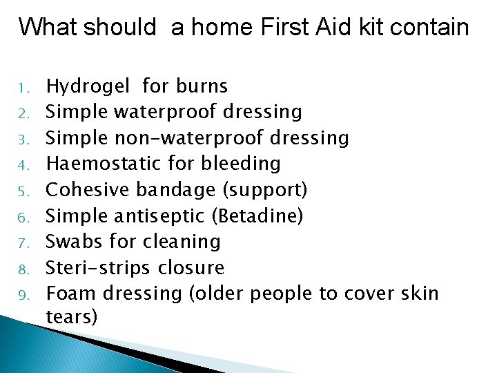 What should a home First Aid kit contain 1. 2. 3. 4. 5. 6. What should a home First Aid kit contain 1. 2. 3. 4. 5. 6.