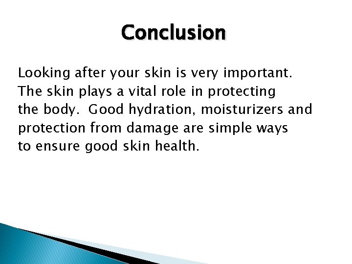 Conclusion Looking after your skin is very important. The skin plays a vital role Conclusion Looking after your skin is very important. The skin plays a vital role